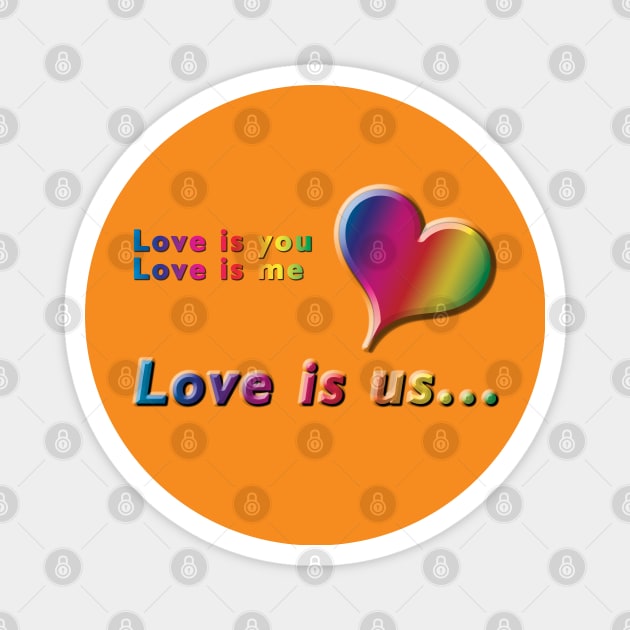 Love is you, Love is me, Love is us Rainbow Text & Heart Design on Orange Background Magnet by karenmcfarland13